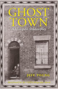 Ghost Town : A Liverpool Shadowplay - Jeff Young