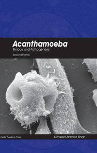 Acanthamoeba : Biology and Pathogenesis (Second Edition) (Revised) - Naveed Ahmed Khan