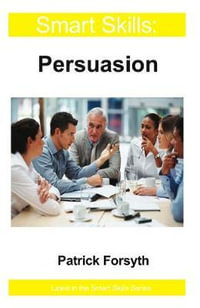 Persuasion : Smart Skills - Patrick Forsyth