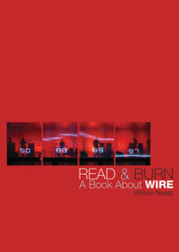 Read & Burn : A book about Wire - Wilson Neate