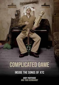 Complicated Game : Inside the Songs of XTC - Andy Partridge