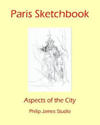 Paris Sketchbook : Aspects of the City - Nicholas James