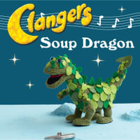 Clangers : Make Your Very Own Soup Dragon - Carol Meldrum