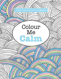 Colour Me Calm : Really Relaxing Colouring Book : Volume 2 - Elizabeth James