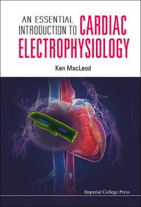 Essential Introduction To Cardiac Electrophysiology, An - Kenneth T Macleod