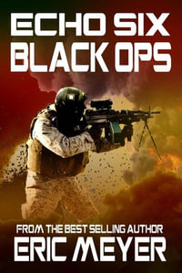 Echo Six : Black Ops - Eric Meyer