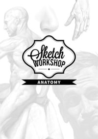 Sketch Workshop : Anatomy : Sketch Workshop - 3dtotal Publishing