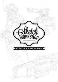 Sketch Workshop : Robots & Spaceships - 3DTotal Publishing