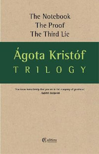 Trilogy : The Notebook, The Proof, The Third Lie - Agota Kristof