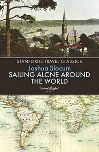 Sailing Alone Around the World : Stanfords Travel Classics - Joshua Slocum