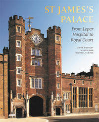 St James's Palace : From Leper Hospital to Royal Court - Simon Thurley