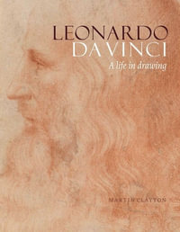 Leonardo da Vinci : A Life in Drawing - Martin Clayton