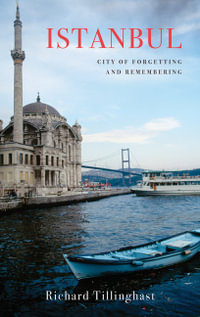 Istanbul : City of Forgetting and Remembering - Richard Tillinghast