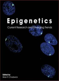 Epigenetics : Current Research and Emerging Trends - Brian P Chadwick