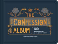 The Confession Album : 100 Revelatory Life Questions - Eve Claxton