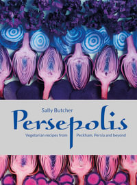 Persepolis : Vegetarian Recipes from Peckham, Persia and Beyond - Sally Butcher