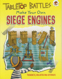 Tabletop Battles : Make Your Own Siege Engines : Trebuchets, Ballistas and Catapults - Rob Ives