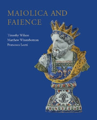 Maiolica and Faience - Timothy Wilson
