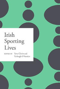 Irish sporting lives : Irish Lives - Dictionary of Irish Biography - Terry Clavin