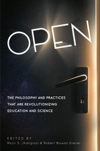 Open : The Philosophy and Practices that are Revolutionizing Education and Science - Rajiv S. Jhangiani