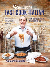 Gennaro's Fast Cook Italian : From Fridge To Fork In 40 Minutes Or Less - Gennaro Contaldo