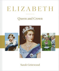 Elizabeth : Queen and Crown - Sarah Gristwood