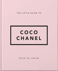 The Little Guide to Coco Chanel : Style to Live By - OH