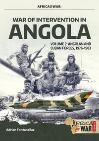 War of Intervention in Angola : Volume 2 : Angolan and Cuban Forces, 1976-1983 - Adrien Fontanellaz
