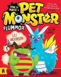 Flummox : How to Make a Pet Monster 2 - Lili Wilkinson