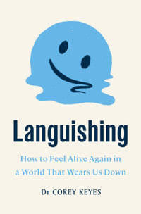 Languishing : How to Feel Alive Again in a World That Wears Us Down - Corey Keyes