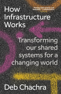 How Infrastructure Works : Transforming our shared systems for a changing world - Deb Chachra