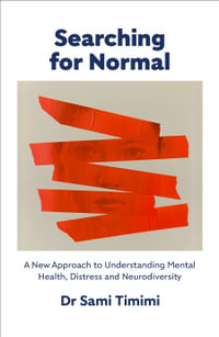 Searching for Normal : A New Approach to Understanding Mental Health, Distress and Neurodiversity - Dr Sami Timimi