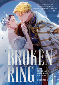 The Broken Ring : This Marriage Will Fail Anyway, Volume 1 - CHACHA KIM