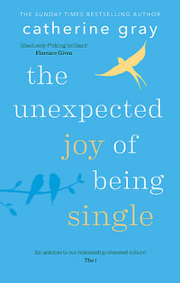 The Unexpected Joy of Being Single : The Unexpected Joy Of - Catherine Gray