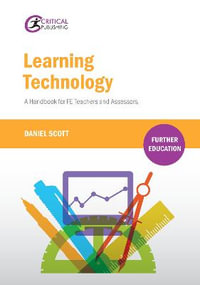 Learning Technology : A Handbook for FE Teachers and Assessors - Daniel Scott