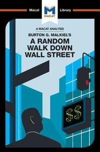 An Analysis of Burton G. Malkiel's A Random Walk Down Wall Street : The Macat Library - Nicholas Burton