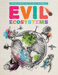 Evil Ecosystems : Strange Science and Explosive Experiments - Mike Clark