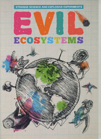 Evil Ecosystems : Strange Science and Explosive Experiments - Mike Clark