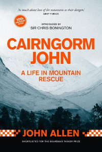 Cairngorm John : A Life in Mountain Rescue 10th Anniversary Edition - John Allen