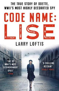 Code Name: Lise : The true story of Odette Sansom, WWII's most highly decorated spy - Larry Loftis