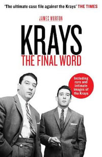 Krays : The Final Word - James Morton