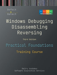 Practical Foundations of Windows Debugging, Disassembling, Reversing : Training Course, Third Edition - Dmitry Vostokov