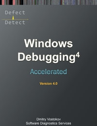 Accelerated Windows Debugging 4D : Training Course Transcript and WinDbg Practice Exercises, Fourth Edition - Dmitry Vostokov