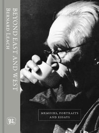 Beyond East and West : Memoirs, Portraits and Essays - Bernard Leach