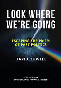 Look Where We're Going : Escaping the Prism of Past Politics - David Howell