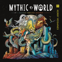 Mythic World : Colour Timeless Legends - Kerby Rosanes