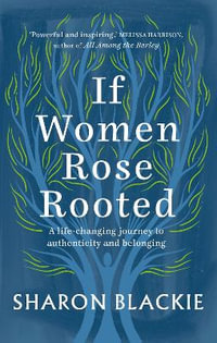 If Women Rose Rooted : A life-changing journey to authenticity and belonging - Sharon Blackie