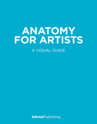 Anatomy for Artists : A visual guide to the human form - 3dtotal Publishing