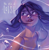 The Style of Loish : Finding your artistic voice - Lois van Baarle