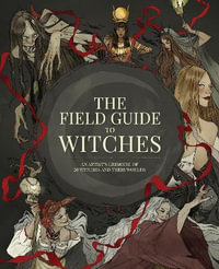 The Field Guide to Witches : An artist's grimoire of 20 witches and their worlds - 3DTotal Publishing